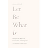 Let Be What Is: Poetry on the Ways God Breaks, Heals, and Shapes Us