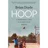 Hoop: A Basketball Life in Ninety-Five Essays