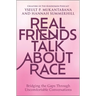Real Friends Talk about Race: Bridging the Gaps Through Uncomfortable Conversations