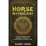 Norse Mythology: Tales of Nordic Gods, Heroes, Yggdrasil, Norse Magic & Viking Lore