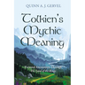 Tolkien's Mythic Meaning: Personal Encounters Through the Lord of the Rings