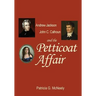 Andrew Jackson, John C. Calhoun and the Petticoat Affair