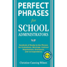 Perfect Phrases for School Administrators: Hundreds of Ready-To-Use Phrases for Evaluations, Meetings, Contract Negotiations, Grievances and Co