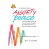 The Journey from Anxiety to Peace: Practical Steps to Handle Fear, Embrace Struggle, and Eliminate Worry to Become Happy and Free