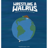 Wrestling a Walrus: A book for little people with big feelings.