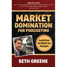 Market Domination for Podcasting: Secrets from the World's Top Podcasters