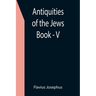 Antiquities of the Jews; Book - V
