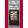 Cultural Politics in Greater Romania: Regionalism, Nation Building, and Ethnic Struggle, 1918 1930