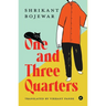 One and Three Quarters