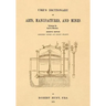 Ure's Dictionary of Arts, Manufactures, and Mines; Volume Ia: Aal to Bronze