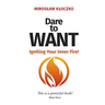 Dare to Want: Igniting Your Inner Fire!
