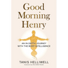 Good Morning Henry: An In-Depth Journey With the Body Intelligence
