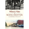 Historic Tales of Manchester, Connecticut