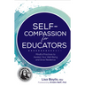 Self-Compassion for Educators: Mindful Practices to Awaken Your Well-Being and Grow Resilience