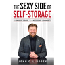 The Sexy Side of Self-Storage: An Insider's Guide to a Necessary Commodity
