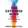 The Extended Mind: The Power of Thinking Outside the Brain
