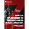 Strategic Implications of the War in Ukraine for the Post-Soviet Space: A View from Caucasus and Central Asia