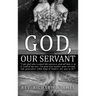 God, Our Servant: That We Might Also Become Servants
