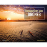 The Photographer's Guide to Drones, 2nd Edition