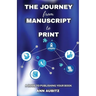 The Journey from Manuscript to Print: A Guide to Publishing Your Book