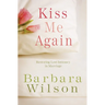Kiss Me Again: Restoring Lost Intimacy in Marriage