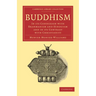 Buddhism: In Its Connexion with Brahmanism and Hinduism and in Its Contrast with Christianity