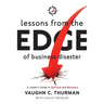 Lessons From The Edge Of Business Disaster: A Leader's Guide to Survival and Recovery