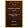 Hunting The German Shark: The American Navy In The Underseas War (1918)