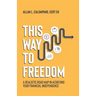 This Way To Freedom: A Realistic Road Map In Achieving Your Financial Independence