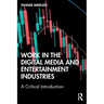 Work in the Digital Media and Entertainment Industries: A Critical Introduction