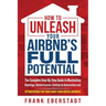 How to Unleash Your Airbnb's Full Potential: The Complete Step-By-Step Guide to Maximizing Bookings, Rental Income, Setting up Automation and Optimiza