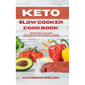 Keto Slow Cooker Cookbook: The quickest and easiest Low-Carb ketogenic recipes to shape your body and lose weight on a budget