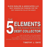 The 5 Elements of the Highly Effective Debt Collector: How to become a Top Performing Debt Collector In Less than 30 Days!!! The Powerful Training Sys