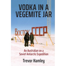 Vodka in a Vegemite Jar: An Australian on a Soviet Antarctic Expedition