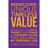 Rediscover Your Unique Timeless Value: Rediscovering the Purpose, Priority, and Power of Kingdom Values That Influence My Personal Life
