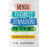 Mental Toughness Affirmations for Teen Girls: 101 Affirmations to Foster Grit, Resilience, Positive Self-Talk and a Growth Mindset for Optimal Perform