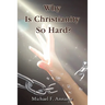 Why Is Christianity So Hard?