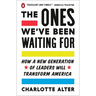 The Ones We've Been Waiting for: How a New Generation of Leaders Will Transform America