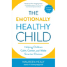 The Emotionally Healthy Child: Helping Children Calm, Center, and Make Smarter Choices