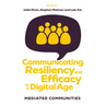 Communicating Resiliency and Efficacy in a Digital Age: Mediated Communities