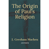 The Origin of Paul's Religion