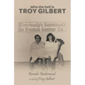 Who the Hell is Troy Gilbert?