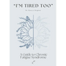 "I'm Tired Too": A Guide to Chronic Fatigue Syndrome