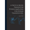 A Switch Mode Transistor Power Amplifier for Sonar Transducers.