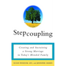 Stepcoupling: Creating and Sustaining a Strong Marriage in Today's Blended Family