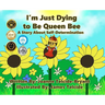 I'm Just Dying to Be Queen Bee