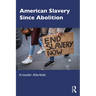 American Slavery Since Abolition