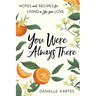 You Were Always There: Notes and Recipes for Living a Life You Love