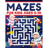 Mazes for Kids Ages 8-10: Mazes Activity Book: Fun Challenging Mazes to Exercise your Brain and Learn Problem-Solving Skills! Mazes, Puzzles Workbook