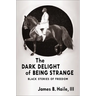 The Dark Delight of Being Strange: Black Stories of Freedom